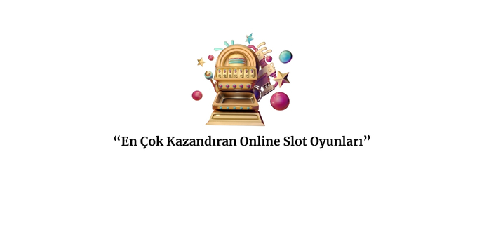 En çok kazandıran slot oyunları